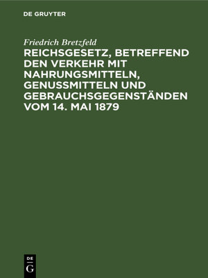 cover image of Reichsgesetz, betreffend den Verkehr mit Nahrungsmitteln, Genußmitteln und Gebrauchsgegenständen vom 14. Mai 1879